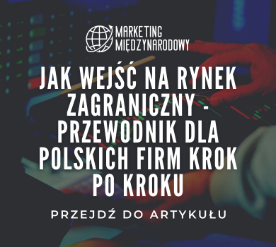 Jak wejść na rynek zagraniczny - przewodnik dla polskich firm krok po kroku